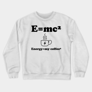 Energy=my coffee² Crewneck Sweatshirt